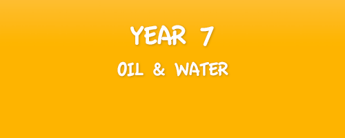Year 7 – Oil & Water